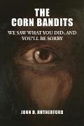The Corn Bandits: We saw what you did, and you'll be sorry