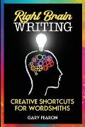 Right Brain Writing: Creative Shortcuts for Wordsmiths