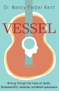 Vessel: Writing Through the Fears of Death, Responsibility, Isolation, and Meaninglessness