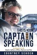 This Is Your Captain Speaking: Reaching for the Sky Despite a Lifetime of Abuse, Depression and Fear