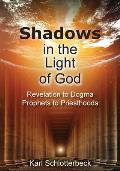 Shadows in the Light of God: Revelation to Dogma, Prophets to Priesthoods