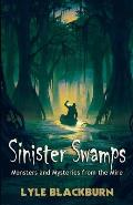 Sinister Swamps Monsters & Mysteries from the Mire