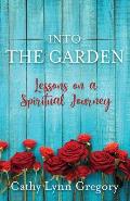 Into The Garden: lessons on a spiritual journey