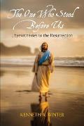 The One Who Stood Before Us: Eyewitnesses to the Resurrection