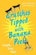 Crutches Tipped with Banana Peels: Laugh, Love, Heal