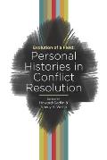 Evolution of a Field: Personal Histories in Conflict Resolution