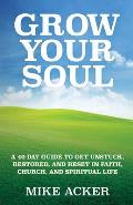 Grow Your Soul: A 40-day guide to get unstuck, restored, and reset in faith, church, and spirit