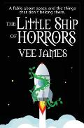 The Little Ship of Horrors: A fable about Space...and the things that don't belong there!