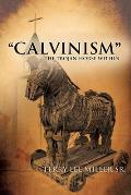 CALVINISM The Trojan Horse Within