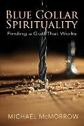 Blue Collar Spirituality: Finding a God That Works