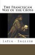 The Franciscan Way of the Cross: Latin - English