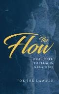 The Flow: Positioned To Flow In Greatness
