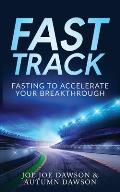 Fast Track: Fasting To Accelerate Your Breakthrough