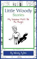 Little Woody Stories: My Shadow Must Be An Angel