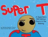 Super T- A Superhero 500 Million Years in the Making