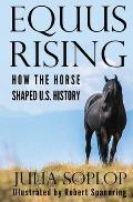 Equus Rising: How the Horse Shaped U.S. History