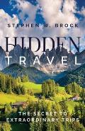 Hidden Travel The Secret to Extraordinary Trips