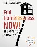 End Homelessness Now!: The Road to a Solution.