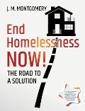 End Homelessness Now! - The Road to a Solution.