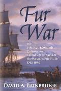 Fur War: The Political, Economic, Cultural and Ecological Impacts of the Western Fur Trade 1765-1840