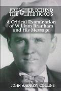 Preacher Behind the White Hoods: A Critical Examination of William Branham and His Message
