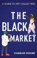 The Black Market: A guide to art collecting