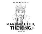 Sean Moses Is Martin Luther, The King Jr.