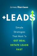 +Leads: Simple Strategies That Work To Get Real Estate Leads Fast