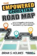 The Empowered Christian Road Map: A Guide for Evangelicals: 8 Key Principles for Unswerving Faith, Laser-Focused Direction, and a Life Driven by Purpo