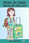 Molly Jo Daisy Being the New Kid: A Chapter Book for Ages 9-12 About Emotions, Feelings, Kindness, Moving to a New Town, and Going to a Different Scho