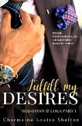 Fulfill My Desires Sebastian & Lola Part I: STEELE International, Inc. An Alpha Billionaires Romance Series Book 1