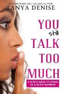You STILL Talk Too Much: A Wife's Guide to Stand as a Silent Warrior