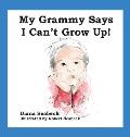 My Grammy Says I Can't Grow Up