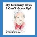 My Grammy Says I Can't Grow Up!