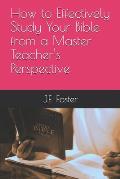 How to Effectively Study Your Bible from a Master Teacher's Perspective