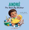 Andre The Best Big Brother: A Story to Help Prepare a Soon-To-Be Older Sibling for a New Baby for Kids Ages 2-8