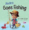 Andr? Goes Fishing: A Story About the Magic of Imagination for Kids Ages 2-8