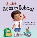 Andr? Goes to School: A Story about Learning to Be Brave on the First Day of School for Kids Ages 2-8