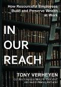 In Our Reach: How Resourceful Employees Build and Preserve Wealth at Work