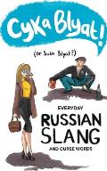 Cyka Blyat! (or Suka Blyat?): Everyday Russian Slang and Curse Words