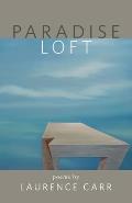 Paradise Loft: poems by Laurence Carr
