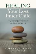 Healing Your Lost Inner Child How to Stop Impulsive Reactions Set Healthy Boundaries & Embrace an Authentic Life