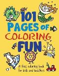 101 Pages of Coloring Fun: A First Coloring Book for Kids and Toddlers Ages 2-4, 3-5, 4-6, pre-K, Kindergarten