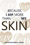 Because I Am More Than Just My Skin