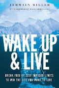 Wake Up & Live: Powerful Methods for Achieving Your Dreams, Overcoming Adversity and Finding Happiness