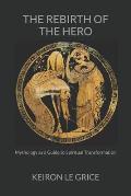 The Rebirth of the Hero: Mythology as a Guide to Spiritual Transformation
