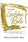 The New Golden Rule: The Professional Perfectionist's Guide to Greater Emotional Intelligence, A More Fulfilling Career, and A Better Life