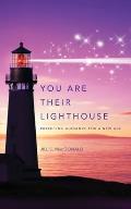 You Are Their Lighthouse: Parenting Guidance for a New Age