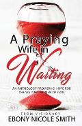 A Praying Wife in Waiting: Seeks to Heal, to Love, to Be Loved