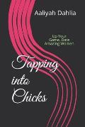 Tapping into Chicks: Up Your Game. Date Amazing Women